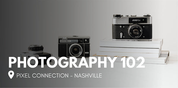 Photography 102 at Pixel Connection - Nashville