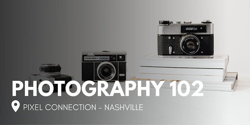Photography 102 at Pixel Connection - Nashville (Multiple Dates + Times!)