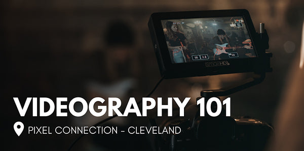 Videography 101 at Pixel Connection - Cleveland