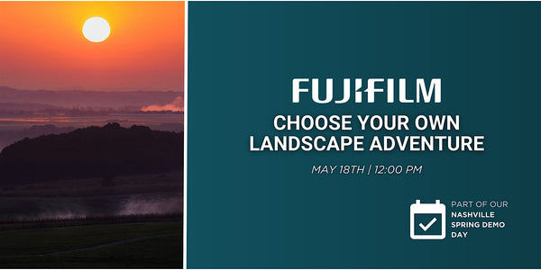 Choose Your Own Landscape Adventure with FUJIFILM at Pixel Connection - TN