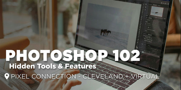 Photoshop 102 : Hidden Tools and Features | Cleveland + Virtual