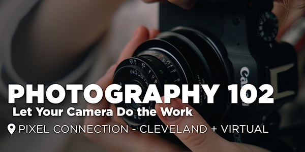 Photography 102 : Let Your Camera Do the Work | Cleveland + Virtual